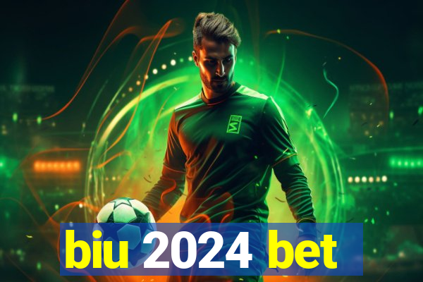 biu 2024 bet