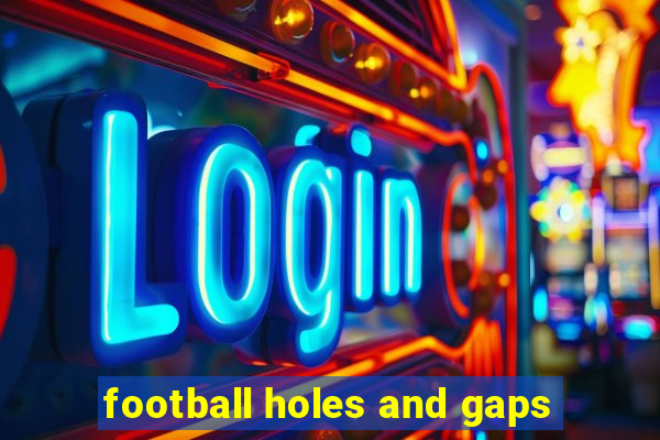 football holes and gaps