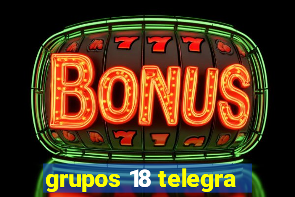 grupos 18 telegra