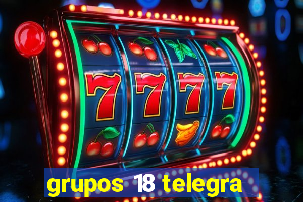 grupos 18 telegra