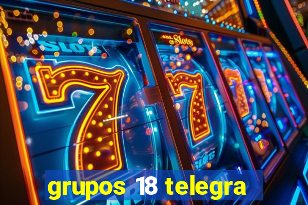 grupos 18 telegra