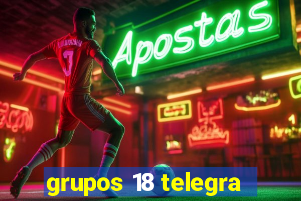 grupos 18 telegra