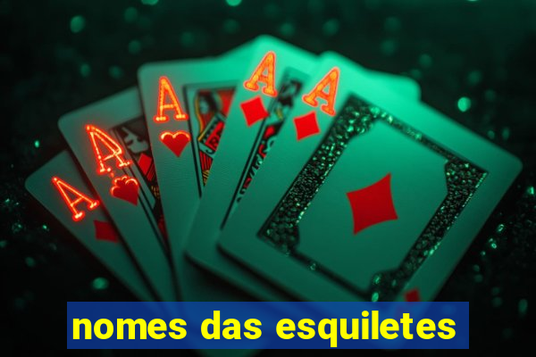 nomes das esquiletes