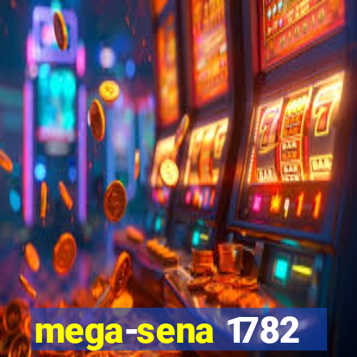 mega-sena 1782