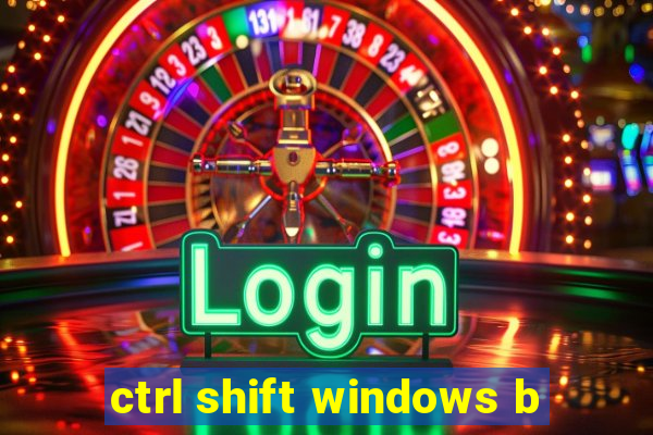 ctrl shift windows b