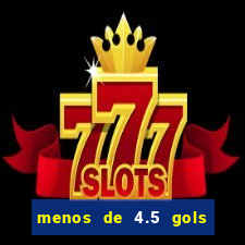 menos de 4.5 gols o'que significa