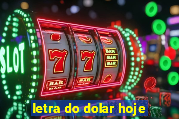 letra do dolar hoje