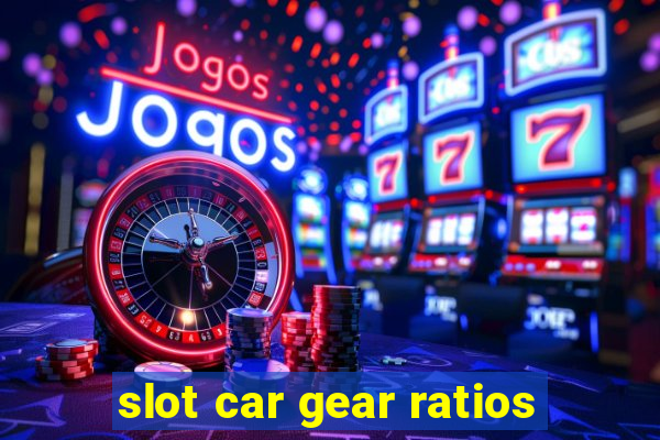 slot car gear ratios