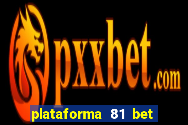 plataforma 81 bet é confiável