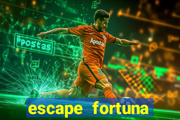 escape fortuna fazer 150