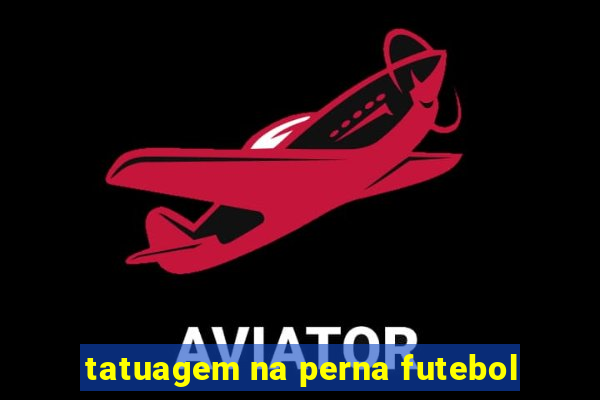 tatuagem na perna futebol