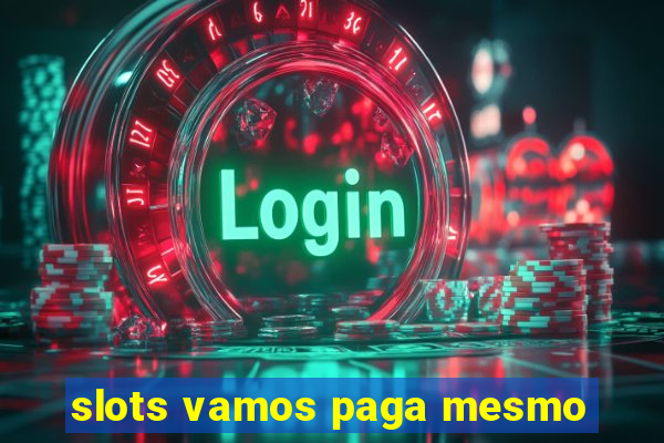 slots vamos paga mesmo