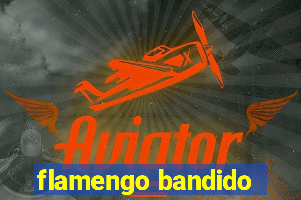 flamengo bandido