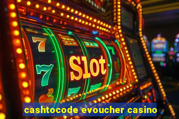 cashtocode evoucher casino