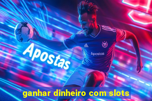 ganhar dinheiro com slots