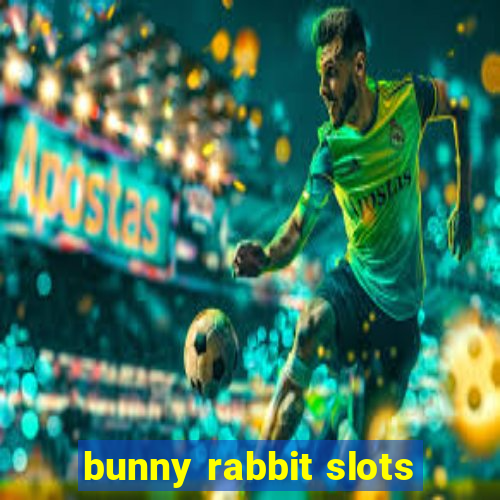 bunny rabbit slots