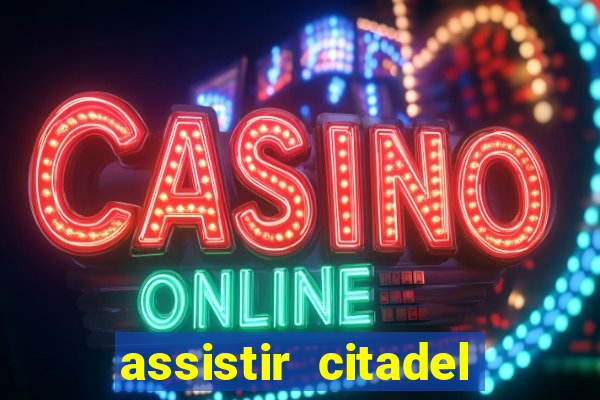 assistir citadel online gratis