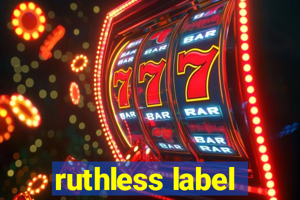 ruthless label