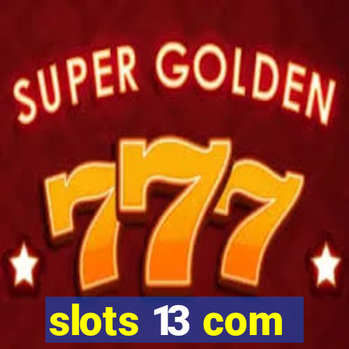 slots 13 com