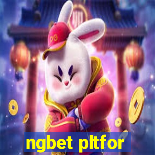 ngbet pltfor