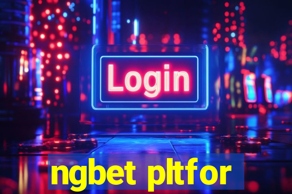 ngbet pltfor