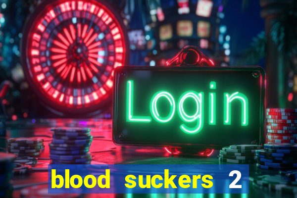 blood suckers 2 slot game