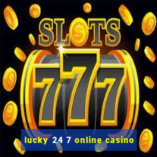 lucky 24 7 online casino