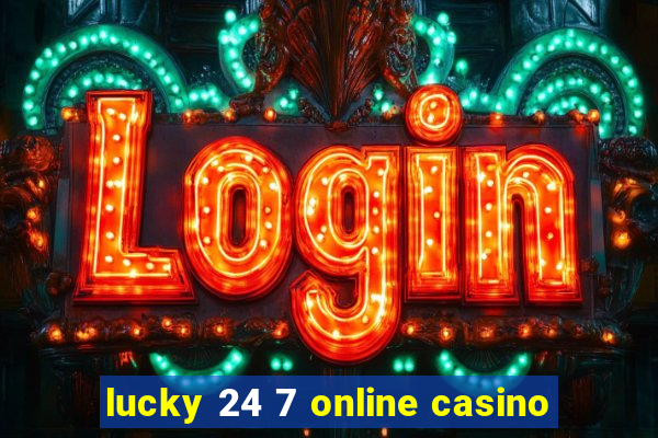 lucky 24 7 online casino