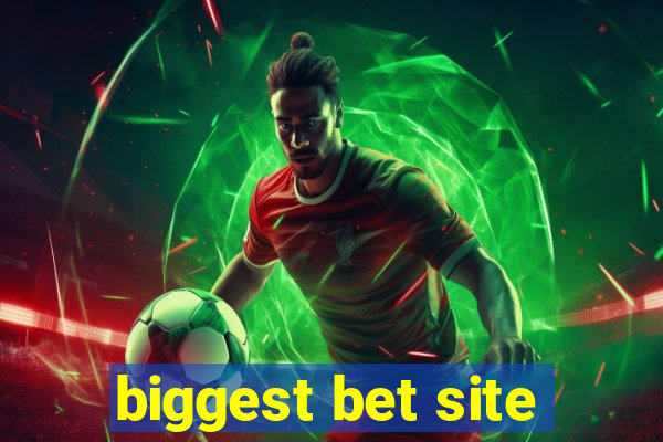 biggest bet site