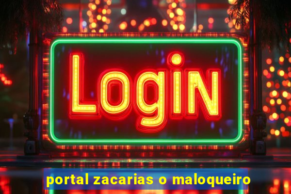 portal zacarias o maloqueiro