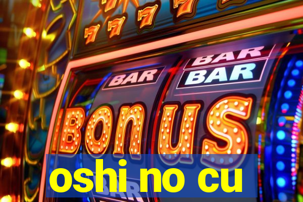 oshi no cu