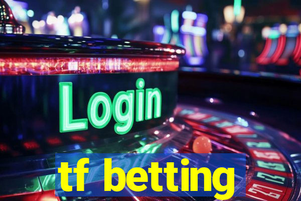 tf betting