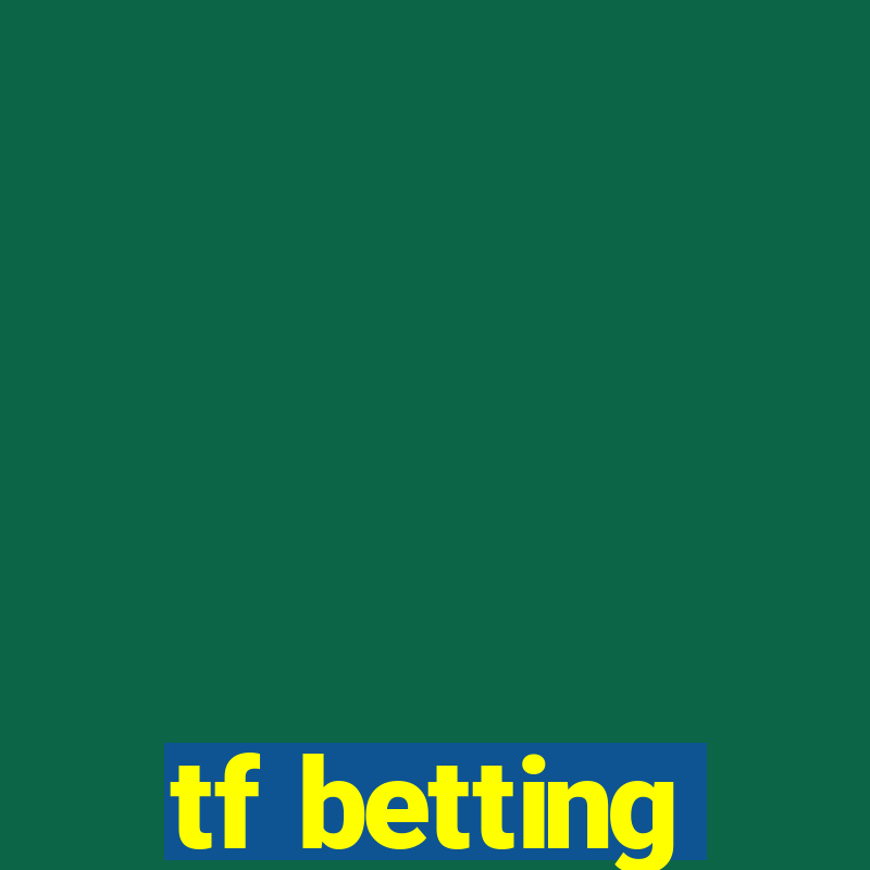 tf betting