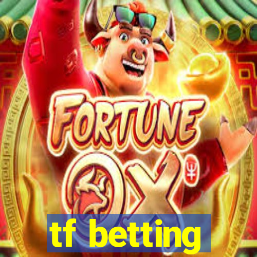 tf betting