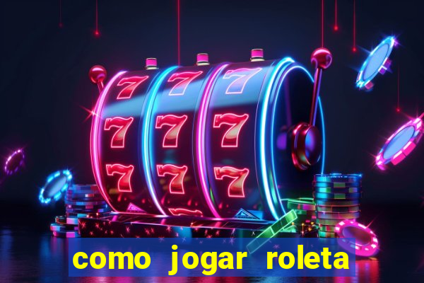 como jogar roleta para ganhar