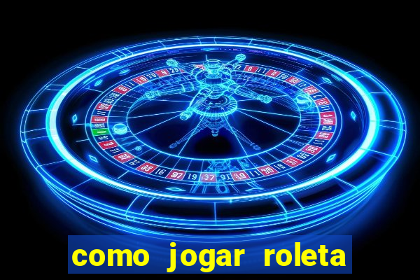 como jogar roleta para ganhar