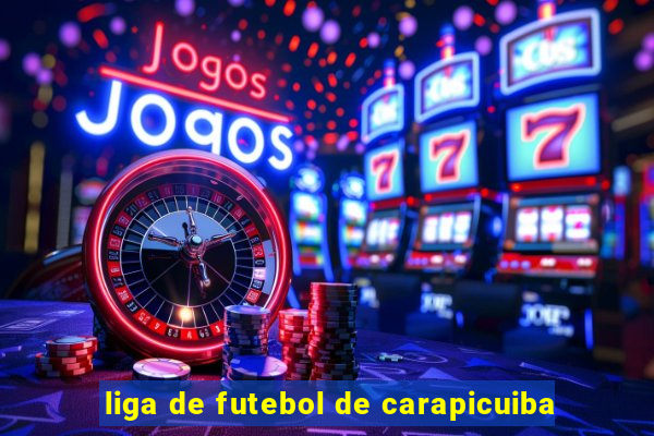 liga de futebol de carapicuiba