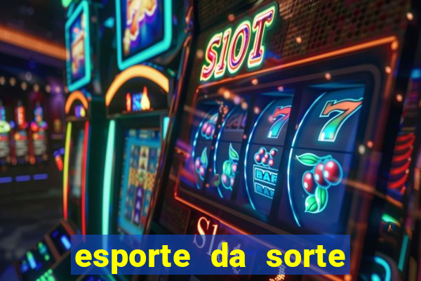 esporte da sorte bet nacional