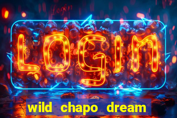 wild chapo dream drop slot online