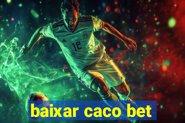 baixar caco bet