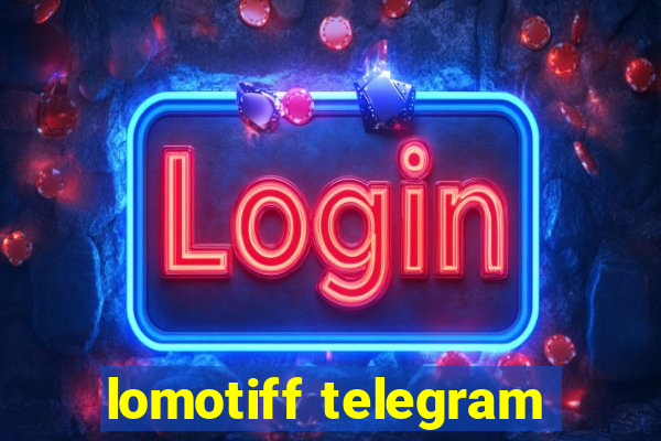 lomotiff telegram