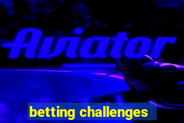 betting challenges