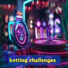 betting challenges