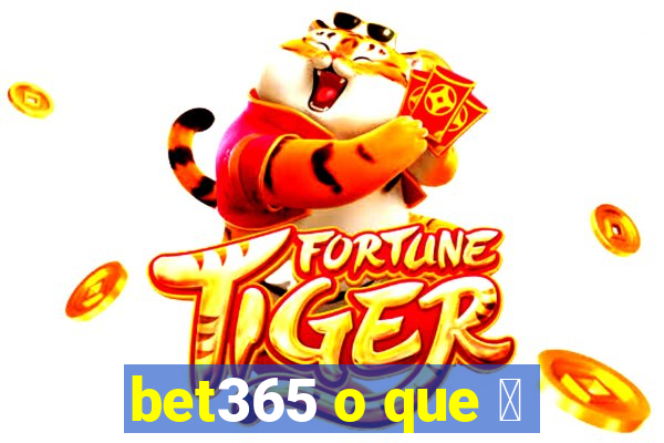 bet365 o que 茅