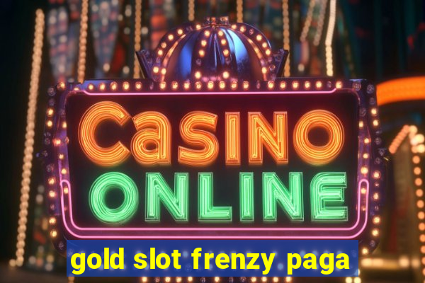 gold slot frenzy paga