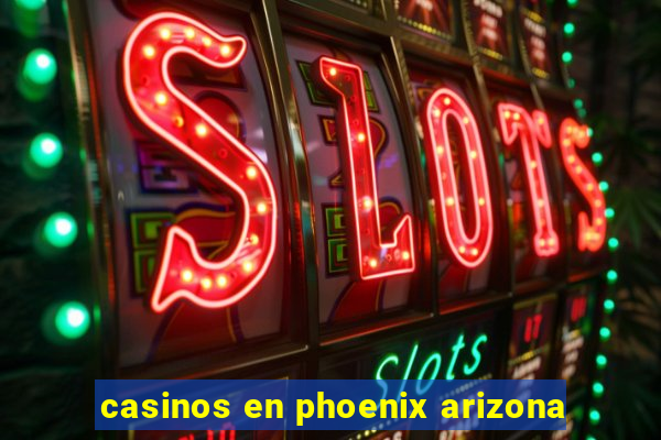 casinos en phoenix arizona