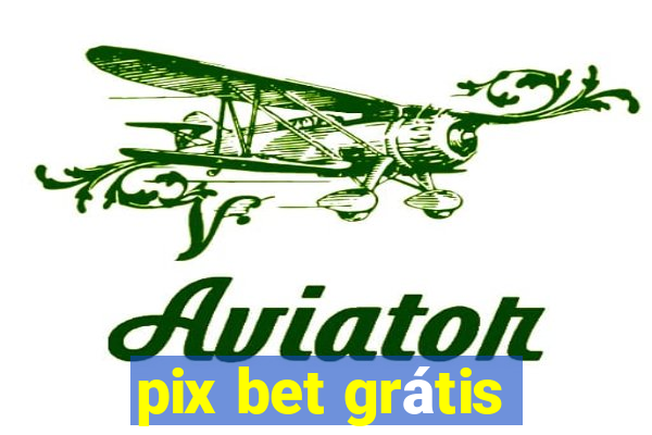 pix bet grátis