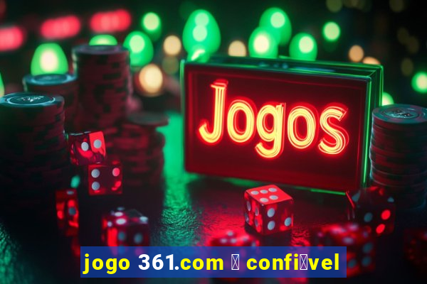 jogo 361.com 茅 confi谩vel