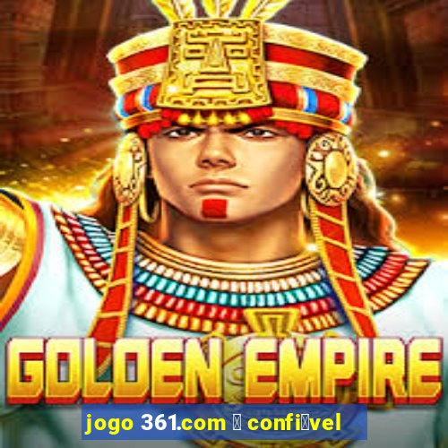 jogo 361.com 茅 confi谩vel