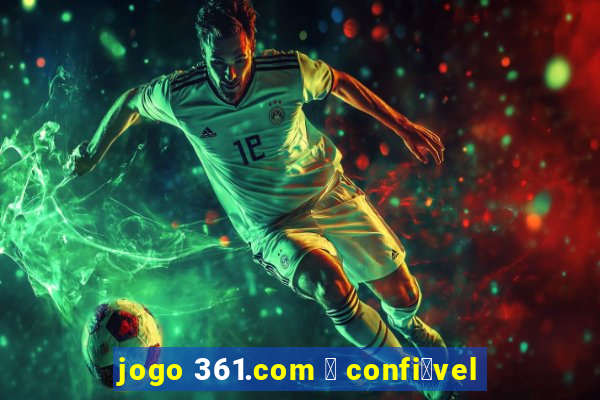 jogo 361.com 茅 confi谩vel